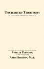 Uncharted Territory : Life Lessons from the Theatre - eBook