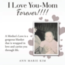 I Love You-Mom Forever!!!! - eBook