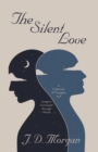 The Silent Love : A Collection of Thoughts and Imagery Conveyed through Words - eBook