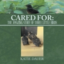 Cared For: : The amazing story of Three Little Birds - eBook