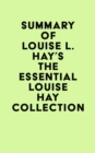 Summary of Louise L. Hay's The Essential Louise Hay Collection - eBook