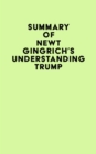 Summary of Newt Gingrich's Understanding Trump - eBook