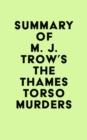 Summary of M. J. Trow's The Thames Torso Murders - eBook