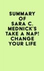 Summary of Sara C. Mednick's Take a Nap! Change Your Life - eBook