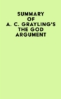 Summary of A. C. Grayling's The God Argument - eBook
