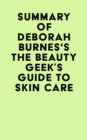 Summary of Deborah Burnes's The Beauty Geek's Guide to Skin Care - eBook