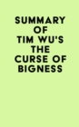 Summary of Tim Wu's The Curse of Bigness - eBook