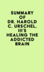 Summary of Dr. Harold C. Urschel, III's Healing the Addicted Brain - eBook