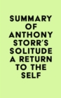 Summary of Anthony Storr's Solitude a Return to the Self - eBook