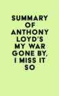 Summary of Anthony Loyd's My War Gone By, I Miss It So - eBook