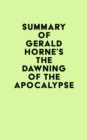 Summary of Gerald Horne's The Dawning of the Apocalypse - eBook