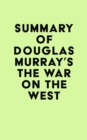 Summary of Douglas Murray's The War on the West - eBook