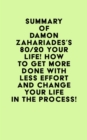 Summary of Damon Zahariades's 80/20 Your Life! How To Get More Done With Less Effort And Change Your Life In The Process! - eBook
