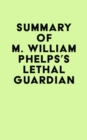Summary of M. William Phelps's Lethal Guardian - eBook