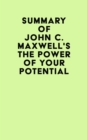 Summary of John C. Maxwell's The Power of Your Potential - eBook