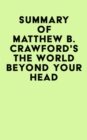 Summary of Matthew B. Crawford's The World Beyond Your Head - eBook