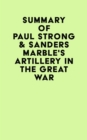 Summary of Paul Strong & Sanders Marble's Artillery in the Great War - eBook