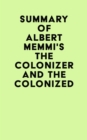 Summary of Albert Memmi's The Colonizer and the Colonized - eBook