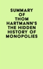 Summary of Thom Hartmann's The Hidden History of Monopolies - eBook