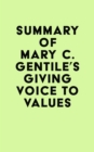 Summary of Mary C. Gentile's Giving Voice to Values - eBook