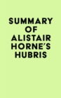Summary of Alistair Horne's Hubris - eBook