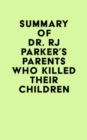 Summary of Dr. RJ Parker's Parents Who Killed Their Children - eBook