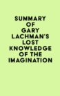 Summary of Gary Lachman's Lost Knowledge of the Imagination - eBook