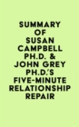 Summary of Susan Campbell Ph.D. & John Grey Ph.D.'s Five-Minute Relationship Repair - eBook