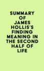 Summary of James Hollis's Finding Meaning in the Second Half of Life - eBook