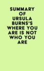 Summary of Ursula Burns's Where You Are Is Not Who You Are - eBook