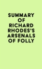 Summary of Richard Rhodes's Arsenals of Folly - eBook