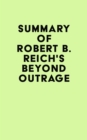 Summary of Robert B. Reich's Beyond Outrage - eBook