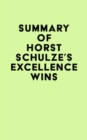 Summary of Horst Schulze's Excellence Wins - eBook