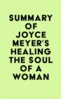 Summary of Joyce Meyer's Healing the Soul of a Woman - eBook