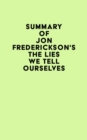 Summary of Jon Frederickson's The Lies We Tell Ourselves - eBook