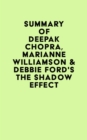 Summary of Deepak Chopra, Marianne Williamson & Debbie Ford's The Shadow Effect - eBook
