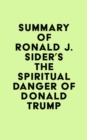 Summary of Ronald J. Sider's The Spiritual Danger of Donald Trump - eBook