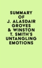 Summary of J. Alasdair Groves & Winston T. Smith's Untangling Emotions - eBook