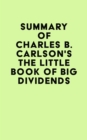 Summary of Charles B. Carlson's The Little Book of Big Dividends - eBook