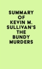 Summary of Kevin M. Sullivan's The Bundy Murders - eBook