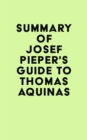 Summary of Josef Pieper's Guide to Thomas Aquinas - eBook