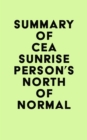 Summary of Cea Sunrise Person's North of Normal - eBook