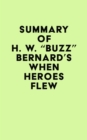 Summary of H. W. "Buzz" Bernard's When Heroes Flew - eBook