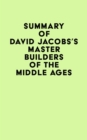 Summary of David Jacobs's Master Builders of the Middle Ages - eBook