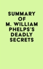 Summary of M. William Phelps's Deadly Secrets - eBook