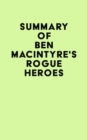 Summary of Ben Macintyre's Rogue Heroes - eBook