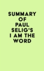 Summary of Paul Selig's I Am the Word - eBook