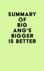 Summary of Big Ang's Bigger Is Better - eBook