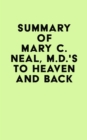 Summary of Mary C. Neal, M.D.'s To Heaven and Back - eBook