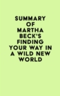 Summary of Martha Beck's Finding Your Way in a Wild New World - eBook